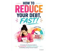 How to Reduce Your Debt, Fast!: Break free from debt with a simple, proven system