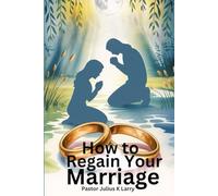 How to regain your marriage: Restoring marriages and relationships