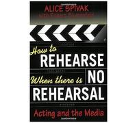 How To Rehearse When There Is No Rehearsal