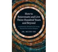 How To Rejuvenate And Live Three Hundred Years And Beyond