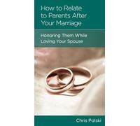 How to Relate to Parents After Your Marriage: Honoring Them While Loving Your Spouse