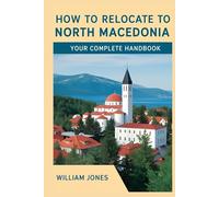 How to Relocate to North Macedonia: Your Complete Handbook