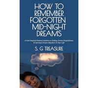HOW TO REMEMBER FORGOTTEN MIDNIGHT DREAMS: A God-Inspired Natural Solution to Ending Dream Forgetfulness & Spiritual Dream Hijackers In Your Life