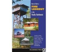 How to Rent a Fire Lookout in the Pacific Northwest by Tom Foley Tish Steinfeld, Tom Foley (Auteur)