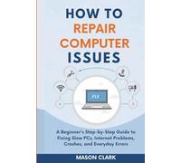 How to Repair Common Computer Issues: A Beginner’s Step-by-Step Guide to Fixing Slow PCs, Internet Problems, Crashes, and Everyday Errors