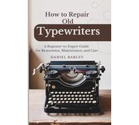 How to Repair Old Typewriters: A Beginner-to-Expert Guide for Restoration, Maintenance, and Care