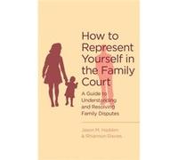 How To Represent Yourself In The Family Court: A Guide To Understanding And Resolving Family Disputes (Paperback) J Hadden, R Davies (Auteur)