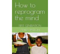 How to reprogram the mind: FIRST GENERATION