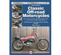 How to Restore Classic Off-Road Motorcycles: Majors on Off-Road Motorcycles from the 1970s & 1980s, but Also Relevant to 1950s & 1960s Machines