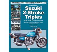 How to Restore Suzuki 2-Stroke Triples: GT35, GT550 & GT750 1971 to 1978: Your Step-by-Step Colour Illustrated Guide to Complete Restoration