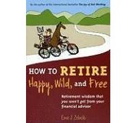 How To Retire Happy, Wild, And Free