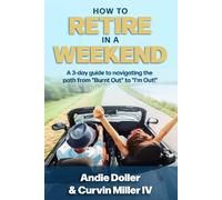 How To Retire In A Weekend: A 3-Day Guide To Navigating The Path From "Burnt Out" To "I'm Out!