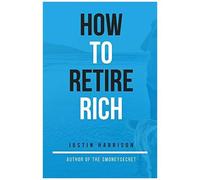 How To Retire Rich: Create The Perfect Retirement Plan While You Can