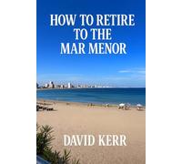 HOW TO RETIRE TO THE MAR MENOR: From Someone Who Did