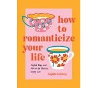 How To Romanticize Your Life
