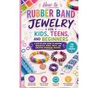 How to Rubber Band Jewelry for Kids, Teens, and Beginners: A Step-by-Step Guide to Creating Bracelets, Rings, Belts, and Creative Handmade Designs