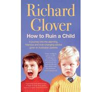 How To Ruin A Child A journey into the alarming, hilarious and ever-changing advice given to Australian parents - Glover Richard - ABC Books - ebook (ePub illustré) - Livre