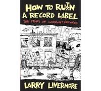 How to RuiN a Record Label The Story of Lookout Records by Larry Livermore Larry Livermore (Auteur)