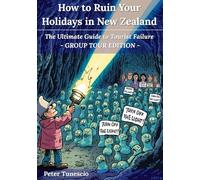 How to Ruin Your Holiday in New Zealand: The Ultimate Guide to Tourist Failure - Group Tour Edition