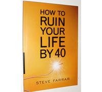 How to Ruin Your Life by 40