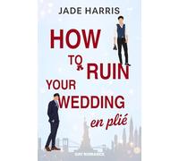 How to ruin your wedding en plié: Eine grumpy vs. sunshine found family wholesome Gay Romance mit wedding planer Chaos