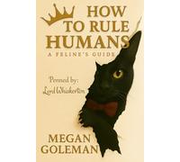 HOW TO RULE HUMANS: A Feline's Guide
