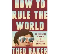 How to Rule the World: An Education in Power at Stanford University