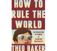 How to Rule the World An Education in Power at Stanford University - Theo Baker - Penguin - ebook (ePub) - Livre