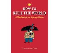 How to Rule the World Andre De Guillaume (Auteur)