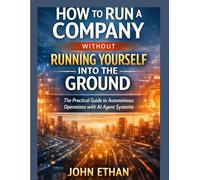 How to Run a Company Without Running Yourself Into the Ground: The Practical Guide to Autonomous Operations with AI Agent Systems