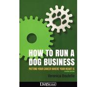 How to Run a Dog Business: Putting Your Career Where Your Heart Is
