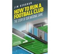 How to Run a Football Club by Jim Keoghan Jim Keoghan (Auteur)