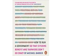 How to Run A Government: So that Citizens Benefit and Taxpayers Don't Go Crazy