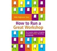 How to Run a Great Workshop Nikki Highmore-sims (Auteur)