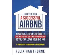 How to Run a Successful Airbnb: A Practical, Step-by-Step Guide to Pricing, Systems and Stress-Free Hosting