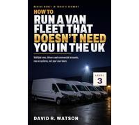 How to Run a Van Fleet That Doesn’t Need You in the UK: Level 3: Step Back - Drivers, Systems and Commercial Accounts