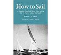 How to Sail: A Complete Handbook of the Art of Sailing for the Novice and the Old Hand Lane, Carl D. (Auteur)