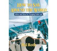 How to Sail Around the World: Advice and Ideas for Voyaging Under Sail