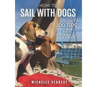 How to Sail with Dogs: 100 Tips for a Pet-Friendly Voyage