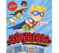 How To Save A Superhero Caryl Hart, (Auteur)