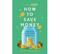 How to Save Money: A Guide to Spending Less While Still Getting the Most Out of Life