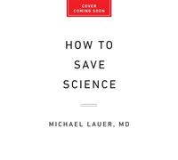 How to Save Science The US Government and the Future of Biomedical Innovation - Michael Lauer MD - PublicAffairs - ebook (ePub) - Livre