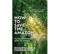 How to Save the Amazon: A journalist's deadly quest for answers