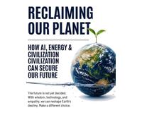 How to Save the Boiling Earth: The future pioneered by AI, energy, and civilization