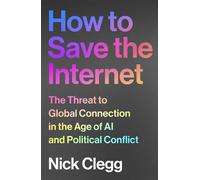 How to Save the Internet The Threat to Global Connection in the Age of AI and Political Conflict - Nick Clegg - Vintage digital - ebook (ePub) - Livre