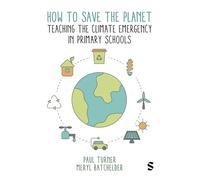 How to Save the Planet: Teaching the Climate Emergency in Primary Schools