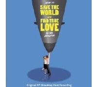How to Save the World and Find True Love in 90 Minutes [CAST RECORDING]
