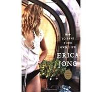 How to Save Your Own Life Erica Jong (Auteur)