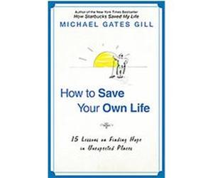 How to Save Your Own Life Michael Gates Gill (Auteur)