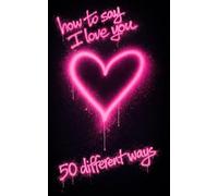 How to say I love you around the world: How to learn to say I love you in 50 languages